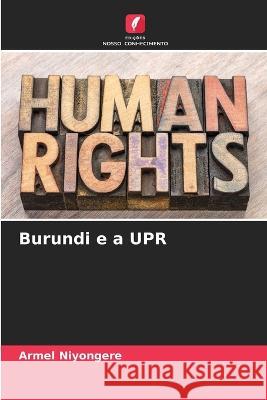 Burundi e a UPR Armel Niyongere   9786205893258 Edicoes Nosso Conhecimento
