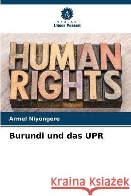 Burundi und das UPR Armel Niyongere   9786205893289 Verlag Unser Wissen