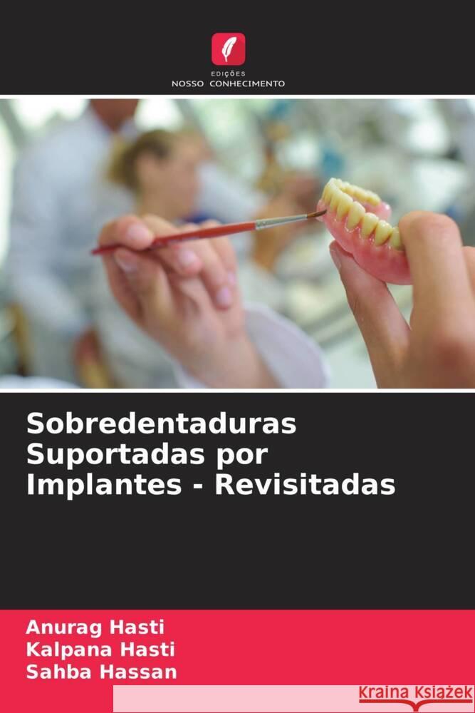 Sobredentaduras Suportadas por Implantes - Revisitadas Anurag Hasti Kalpana Hasti Sahba Hassan 9786205893524