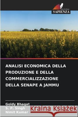 Analisi Economica Della Produzione E Della Commercializzazione Della Senape a Jammu Goldy Bhagat S P Singh Nimit Kumar 9786205893586 Edizioni Sapienza