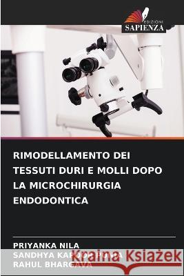 Rimodellamento Dei Tessuti Duri E Molli Dopo La Microchirurgia Endodontica Priyanka Nila Sandhya Kapoor Punia Rahul Bhargava 9786205894019