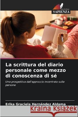 La scrittura del diario personale come mezzo di conoscenza di se Erika Graciela Hernandez Aldama   9786205894378