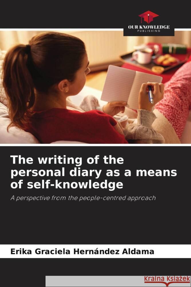 The writing of the personal diary as a means of self-knowledge Erika Graciela Hernandez Aldama   9786205894415