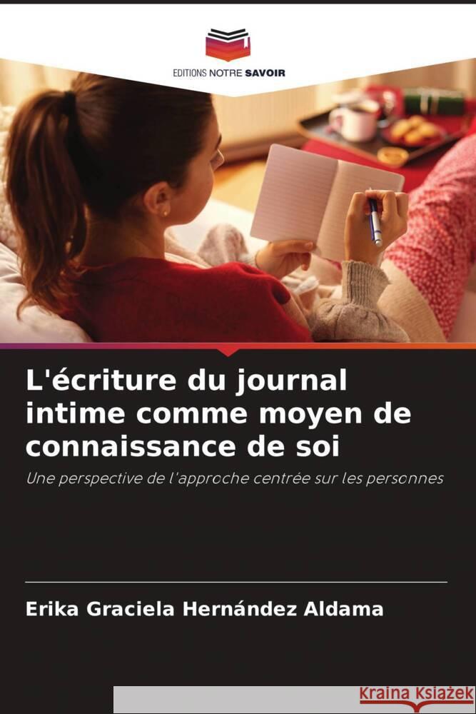 L'ecriture du journal intime comme moyen de connaissance de soi Erika Graciela Hernandez Aldama   9786205894422