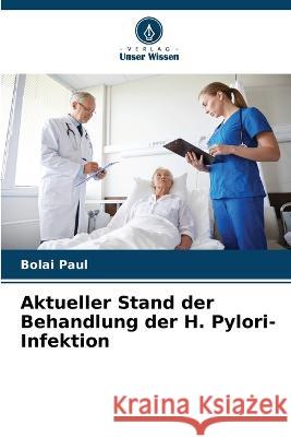 Aktueller Stand der Behandlung der H. Pylori-Infektion Bolai Paul   9786205895054