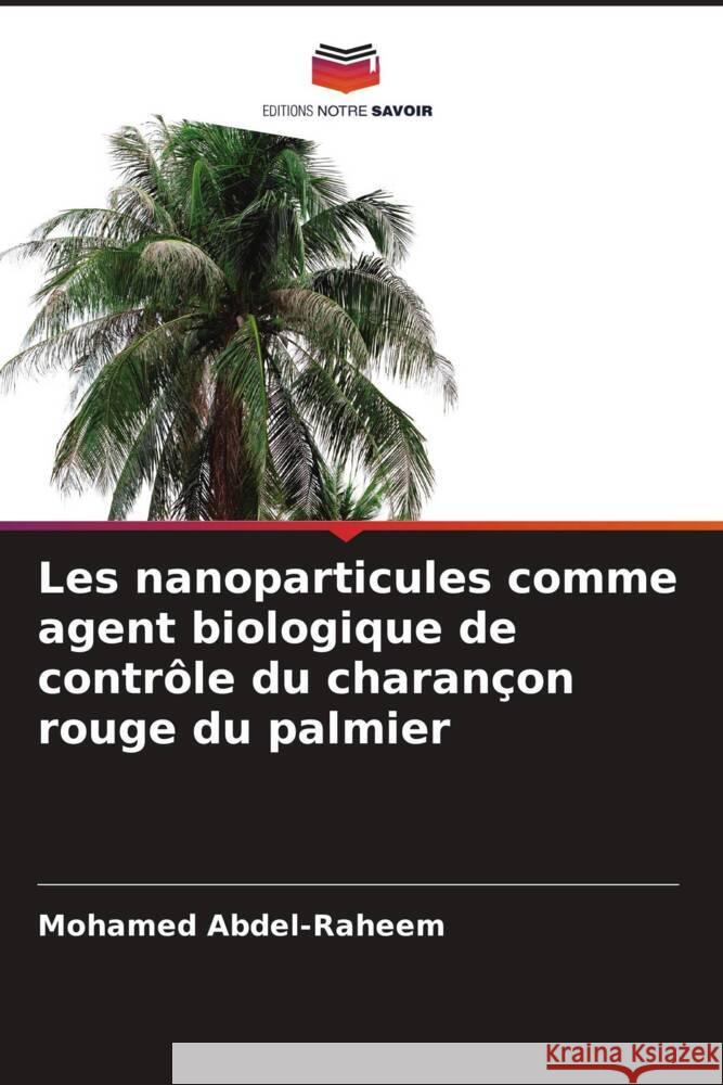 Les nanoparticules comme agent biologique de controle du charancon rouge du palmier Mohamed Abdel-Raheem   9786205895276 Editions Notre Savoir