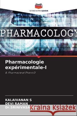 Pharmacologie experimentale-I Kalaivanan S Devi Raman Dr Srinivasan R 9786205895740 Editions Notre Savoir