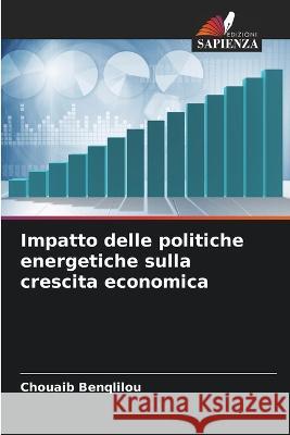 Impatto delle politiche energetiche sulla crescita economica Chouaib Benqlilou   9786205895924 Edizioni Sapienza