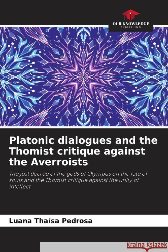 Platonic dialogues and the Thomist critique against the Averroists Luana Thaisa Pedrosa   9786205896105