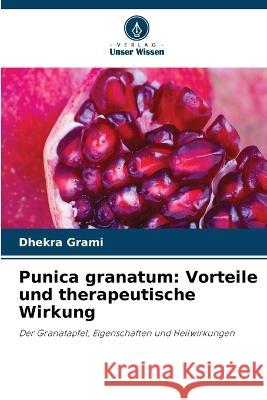 Punica granatum: Vorteile und therapeutische Wirkung Dhekra Grami   9786205896150 Verlag Unser Wissen