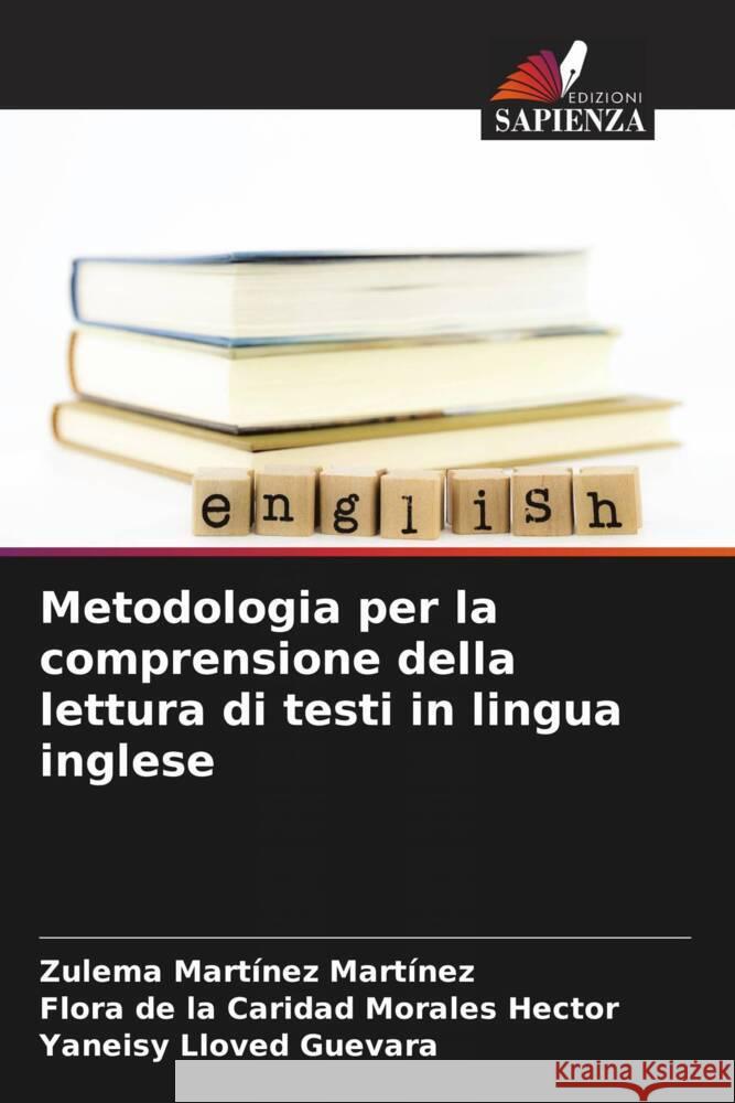 Metodologia per la comprensione della lettura di testi in lingua inglese Zulema Martinez Martinez Flora de la Caridad Morales Hector Yaneisy Lloved Guevara 9786205897430