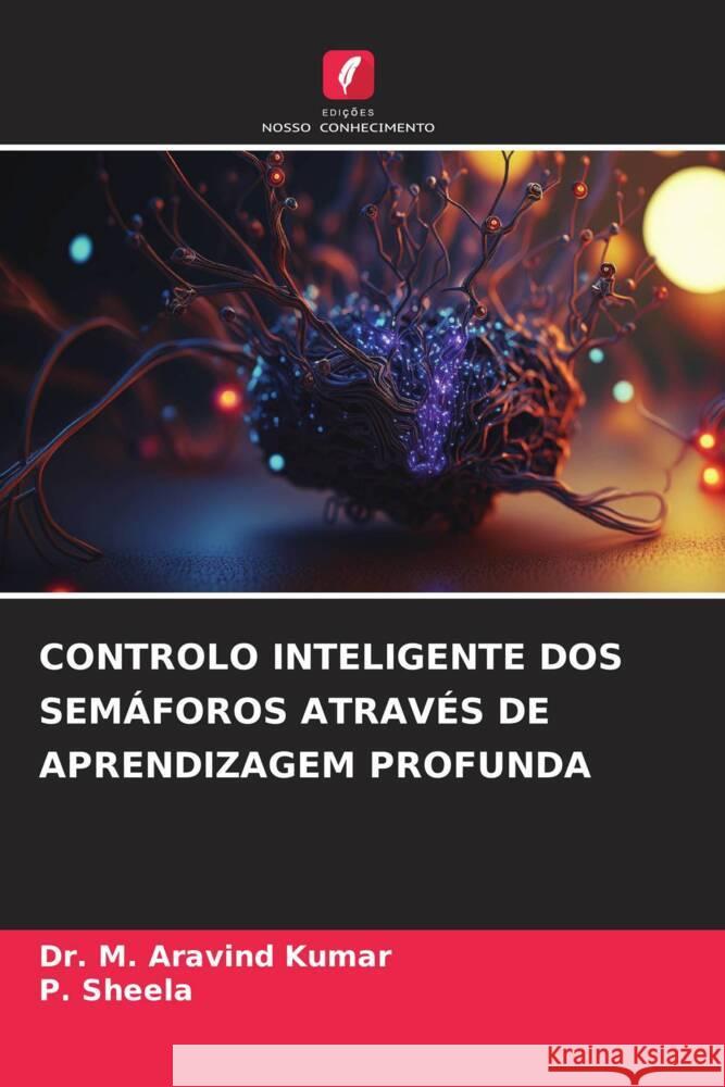 Controlo Inteligente DOS Semaforos Atraves de Aprendizagem Profunda Dr M Aravind Kumar P Sheela  9786205897553 Edicoes Nosso Conhecimento