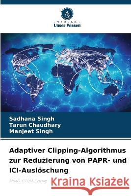 Adaptiver Clipping-Algorithmus zur Reduzierung von PAPR- und ICI-Ausloeschung Sadhana Singh Tarun Chaudhary Manjeet Singh 9786205898055 Verlag Unser Wissen