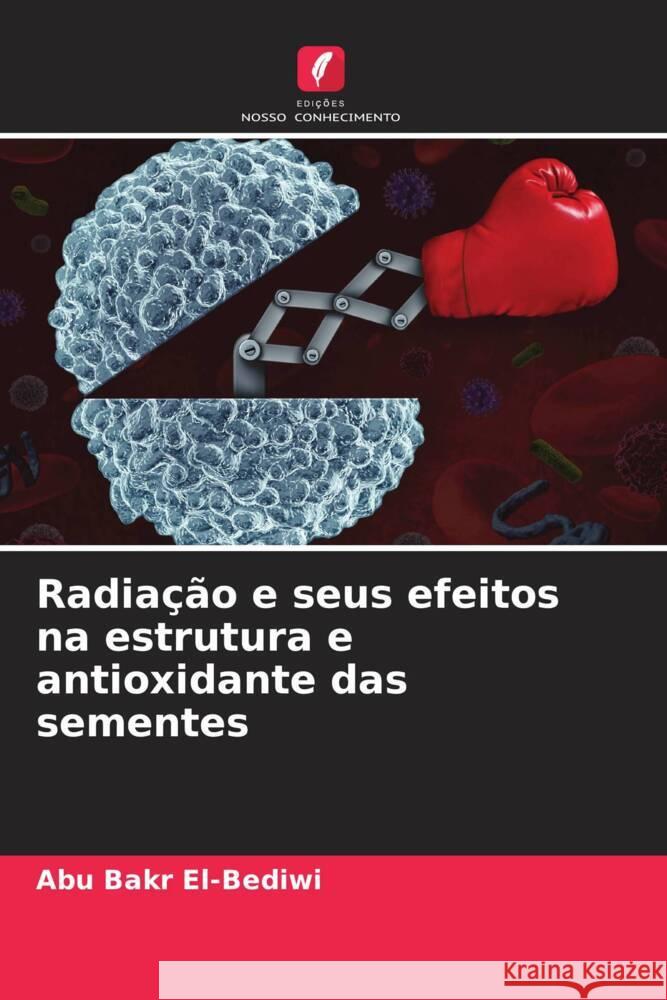 Radiacao e seus efeitos na estrutura e antioxidante das sementes Abu Bakr El-Bediwi   9786205898499 Edicoes Nosso Conhecimento