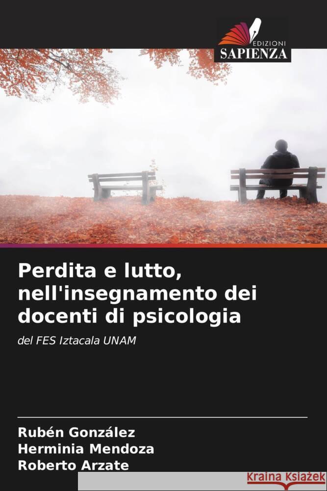 Perdita e lutto, nell'insegnamento dei docenti di psicologia Ruben Gonzalez Herminia Mendoza Roberto Arzate 9786205898765