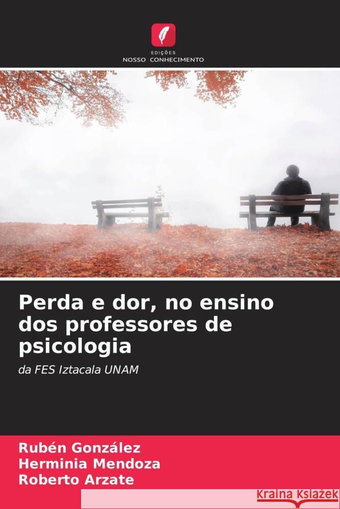 Perda e dor, no ensino dos professores de psicologia Ruben Gonzalez Herminia Mendoza Roberto Arzate 9786205898772