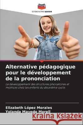 Alternative pedagogique pour le developpement de la prononciation Elizabeth Lopez Morales Yolanda Mayedo Morell  9786205898987