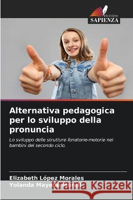 Alternativa pedagogica per lo sviluppo della pronuncia Elizabeth Lopez Morales Yolanda Mayedo Morell  9786205899014 Edizioni Sapienza