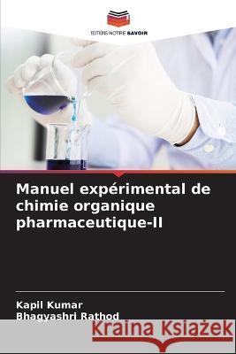 Manuel experimental de chimie organique pharmaceutique-II Kapil Kumar Bhagyashri Rathod  9786205899045 Editions Notre Savoir