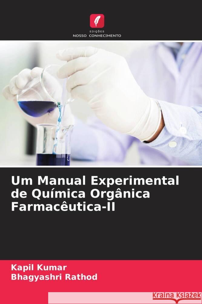 Um Manual Experimental de Quimica Organica Farmaceutica-II Kapil Kumar Bhagyashri Rathod  9786205899076 Edicoes Nosso Conhecimento