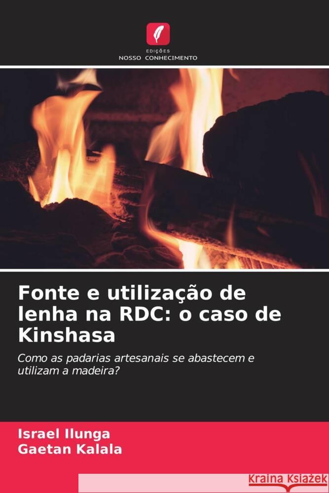 Fonte e utilizacao de lenha na RDC: o caso de Kinshasa Israel Ilunga Gaetan Kalala  9786205899175 Edicoes Nosso Conhecimento
