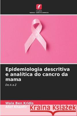 Epidemiologia descritiva e analitica do cancro da mama Wala Ben Kridis Afef Khanfir  9786205899632