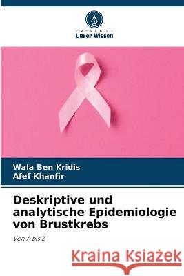 Deskriptive und analytische Epidemiologie von Brustkrebs Wala Ben Kridis Afef Khanfir  9786205899724