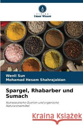 Spargel, Rhabarber und Sumach Wenli Sun Mohamad Hesam Shahrajabian  9786205899823 Verlag Unser Wissen