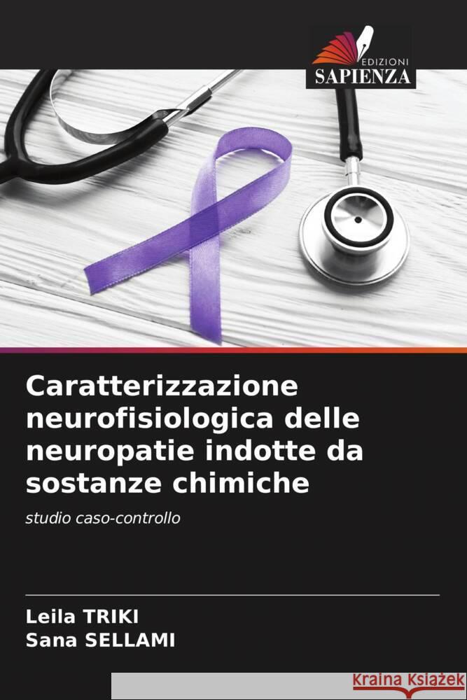 Caratterizzazione neurofisiologica delle neuropatie indotte da sostanze chimiche Leila Triki Sana Sellami  9786205899953