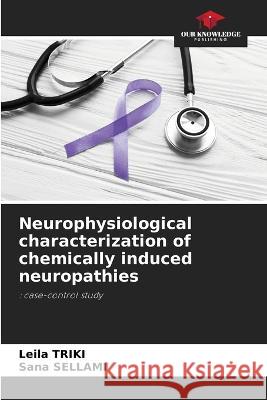 Neurophysiological characterization of chemically induced neuropathies Leila Triki Sana Sellami  9786205899977