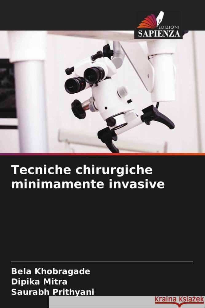 Tecniche chirurgiche minimamente invasive Bela Khobragade Dipika Mitra Saurabh Prithyani 9786205900246 Edizioni Sapienza