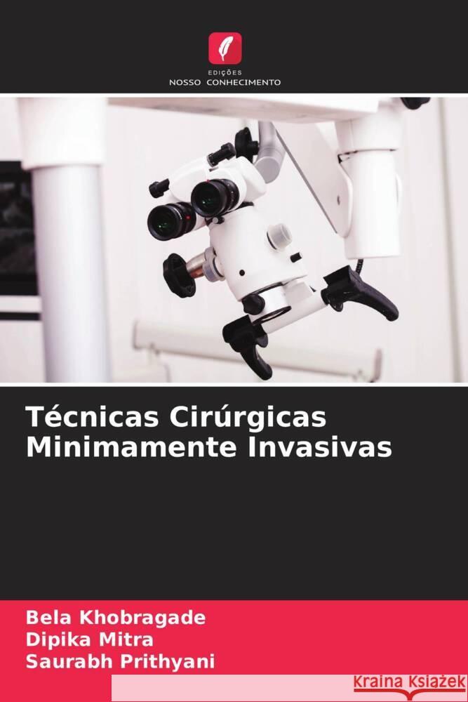 Tecnicas Cirurgicas Minimamente Invasivas Bela Khobragade Dipika Mitra Saurabh Prithyani 9786205900253