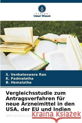 Vergleichsstudie zum Antragsverfahren fur neue Arzneimittel in den USA, der EU und Indien S Venkateswara Rao K Padmalatha B Hemalatha 9786205900345