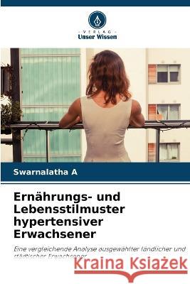 Ernahrungs- und Lebensstilmuster hypertensiver Erwachsener Swarnalatha A   9786205900413 Verlag Unser Wissen