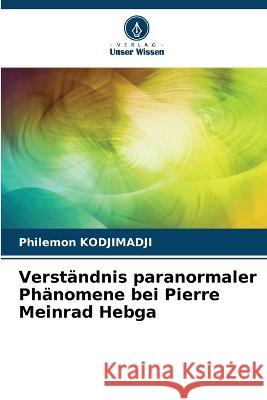 Verstandnis paranormaler Phanomene bei Pierre Meinrad Hebga Philemon Kodjimadji   9786205900505 Verlag Unser Wissen