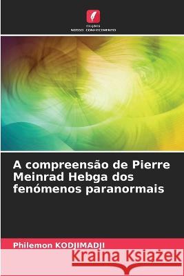 A compreensao de Pierre Meinrad Hebga dos fenomenos paranormais Philemon Kodjimadji   9786205900529 Edicoes Nosso Conhecimento