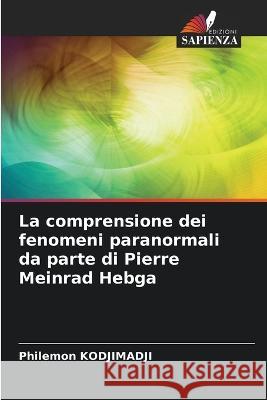 La comprensione dei fenomeni paranormali da parte di Pierre Meinrad Hebga Philemon Kodjimadji   9786205900635 Edizioni Sapienza