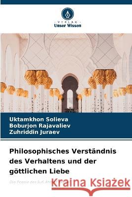 Philosophisches Verstandnis des Verhaltens und der goettlichen Liebe Uktamkhon Solieva Boburjon Rajavaliev Zuhriddin Juraev 9786205900697