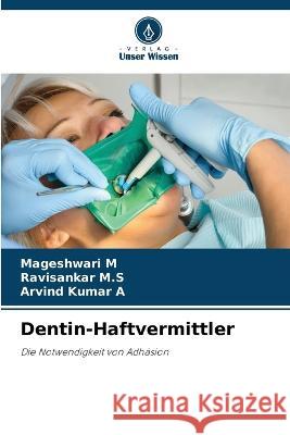 Dentin-Haftvermittler Mageshwari M Ravisankar M S Arvind Kumar A 9786205901267