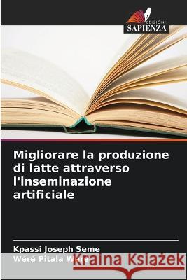 Migliorare la produzione di latte attraverso l'inseminazione artificiale Kpassi Joseph Seme   9786205901410