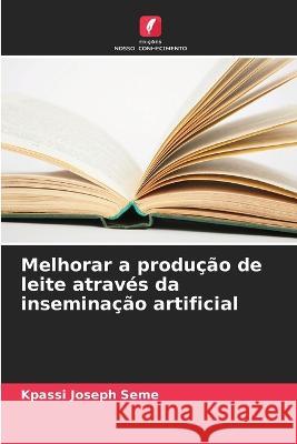 Melhorar a producao de leite atraves da inseminacao artificial Kpassi Joseph Seme   9786205901427