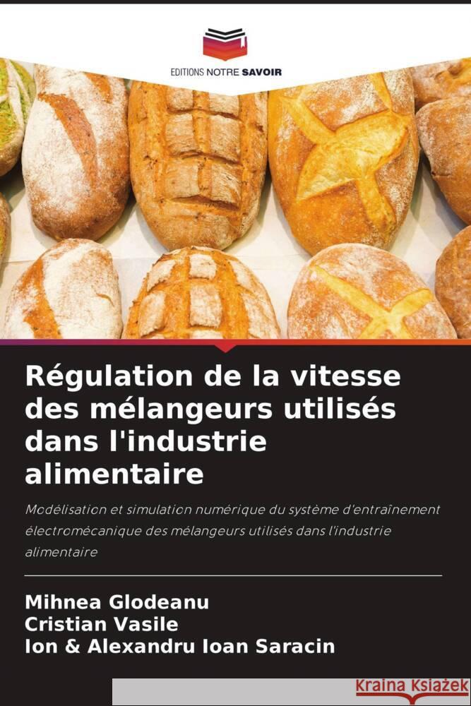 Régulation de la vitesse des mélangeurs utilisés dans l'industrie alimentaire Glodeanu, Mihnea, Vasile, Cristian, Saracin, Ion & Alexandru Ioan 9786205902240