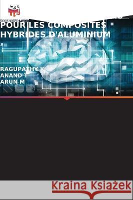 Modele de Prediction de l'Usure Base Sur l'Anfis Pour Les Composites Hybrides d'Aluminium Ragupathy K Anand T Arun M 9786205902721