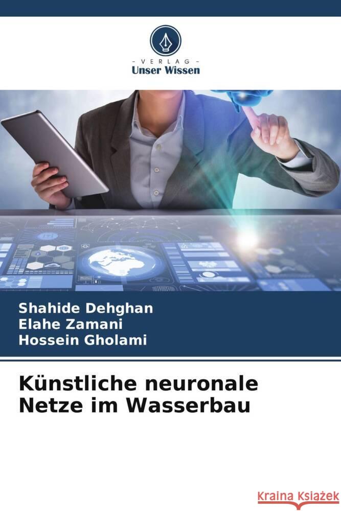 Kunstliche neuronale Netze im Wasserbau Shahide Dehghan Elahe Zamani Hossein Gholami 9786205902769 Verlag Unser Wissen