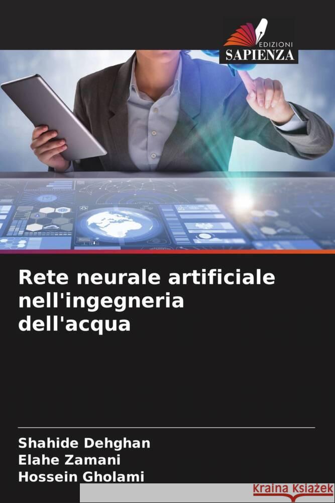 Rete neurale artificiale nell'ingegneria dell'acqua Shahide Dehghan Elahe Zamani Hossein Gholami 9786205902790 Edizioni Sapienza