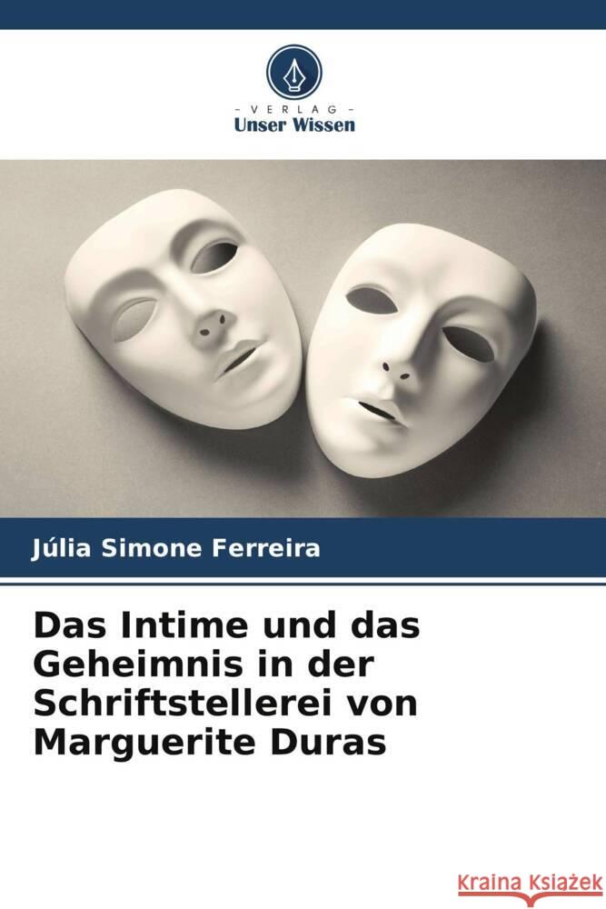 Das Intime und das Geheimnis in der Schriftstellerei von Marguerite Duras Julia Simone Ferreira   9786205903124 Verlag Unser Wissen