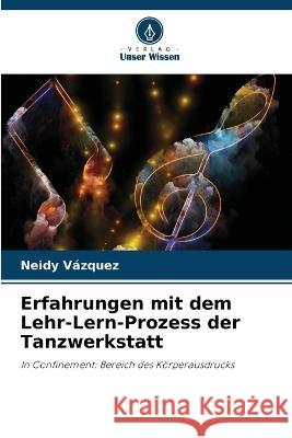 Erfahrungen mit dem Lehr-Lern-Prozess der Tanzwerkstatt Neidy Vazquez   9786205903483