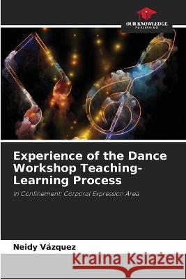 Experience of the Dance Workshop Teaching-Learning Process Neidy Vazquez   9786205903490