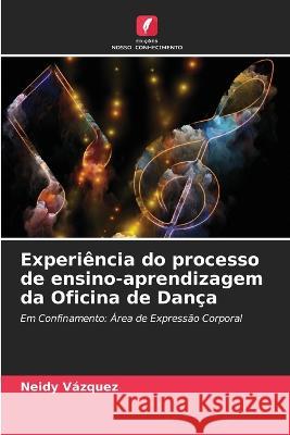 Experiencia do processo de ensino-aprendizagem da Oficina de Danca Neidy Vazquez   9786205903520