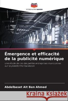 Emergence et efficacite de la publicite numerique Abdelbaset Ait Ben Ahmed   9786205903568 Editions Notre Savoir